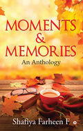 Moments And Memories : An Anthology