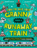 How To Save Your Granny From a Runaway Train: A funny childrens awardwinning illustrated science book with experiments for ages
