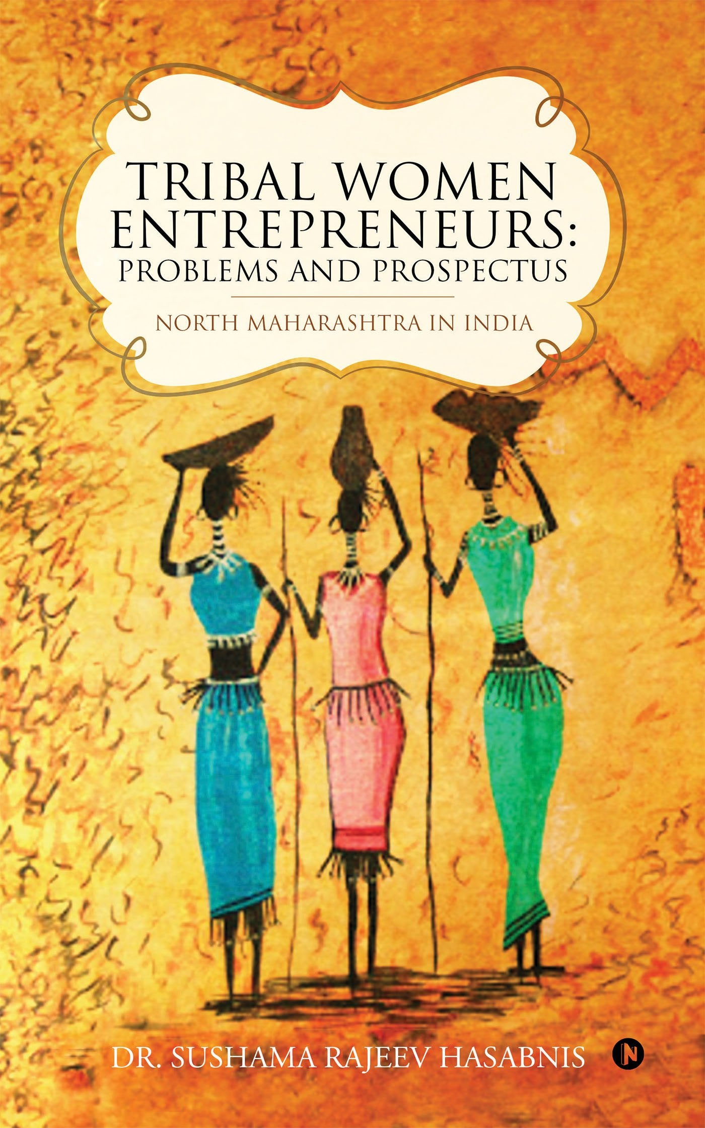 Tribal women Entrepreneurs : Problems and Prospectus : North Maharashtra in India