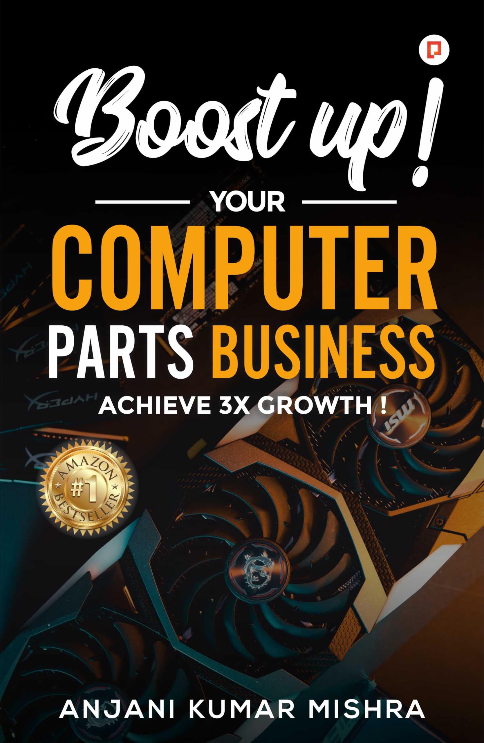 Boost Up! Your Computer Parts Business: Achieve 3x Growth!