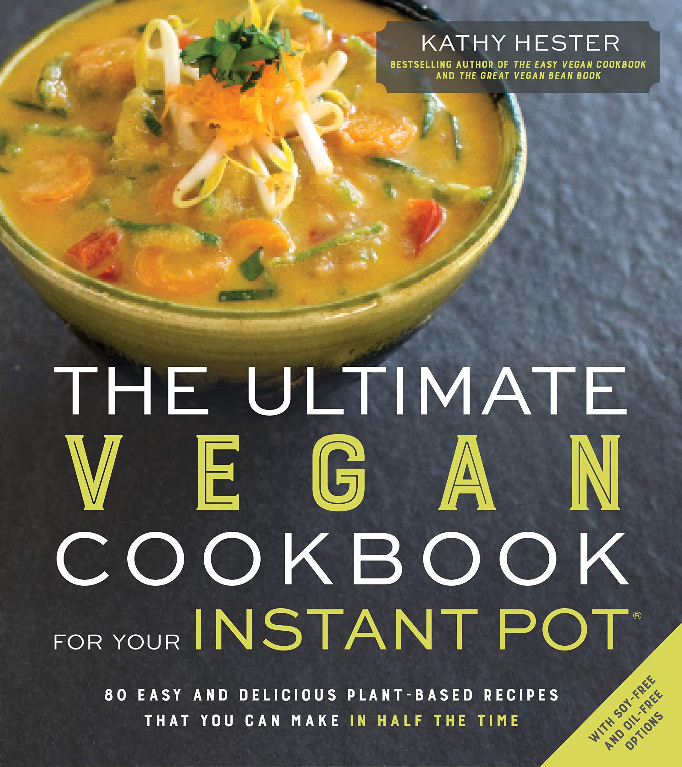 The Ultimate Vegan Cookbook for Your Instant Pot: 80 Easy and Delicious PlantBased Recipes That You Can Make in Half the Time