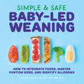 Simple & Safe BabyLed Weaning: How to Integrate Foods, Master Portion Sizes, and Identify Allergies