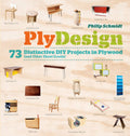 PlyDesign: 73 Distinctive DIY Projects in Plywood (and other sheet goods)