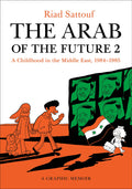 The Arab of the Future 2: A Childhood in the Middle East, 19841985: A Graphic Memoir