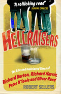 Hellraisers: The Life and Inebriated Times of Richard Burton, Richard Harris, Peter OToole & Oliver Reed
