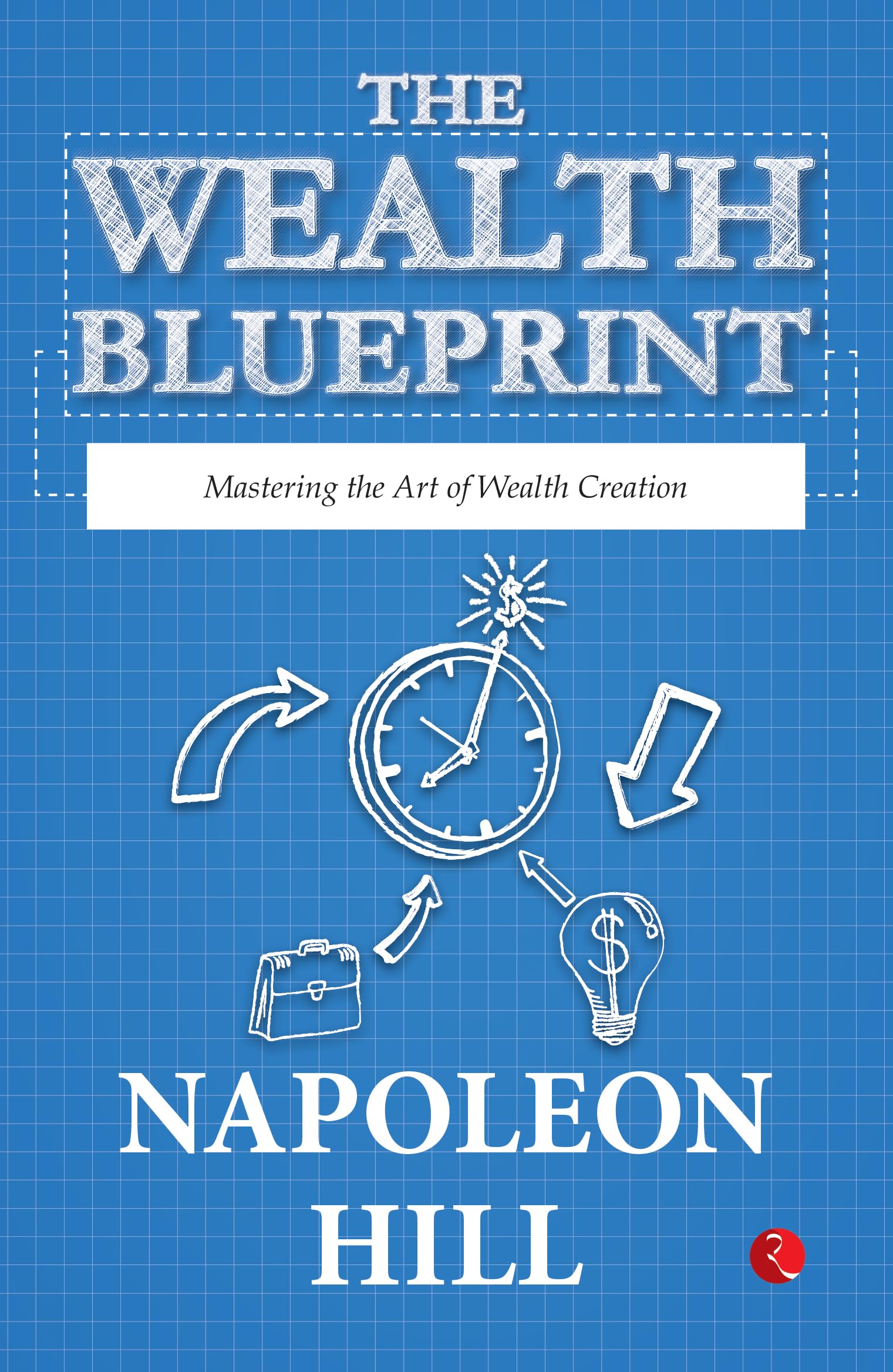 The Wealth Blueprint: Mastering the Art of Wealth Creation