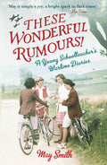 These Wonderful Rumours!: A Young Schoolteachers Wartime Diaries