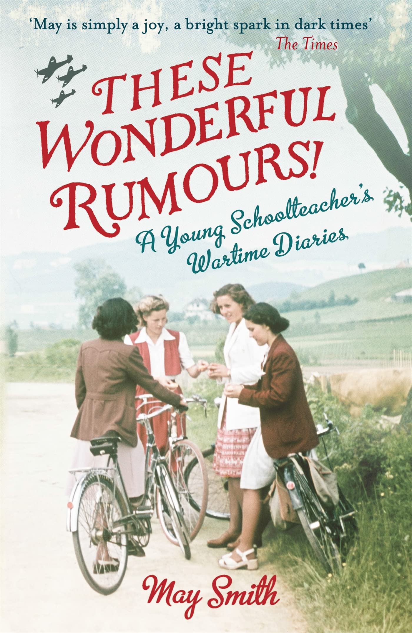 These Wonderful Rumours!: A Young Schoolteachers Wartime Diaries