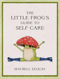 The Little Frogs Guide to SelfCare: Affirmations, SelfLove and Life Lessons According to the Internets Beloved Mushroom Frog