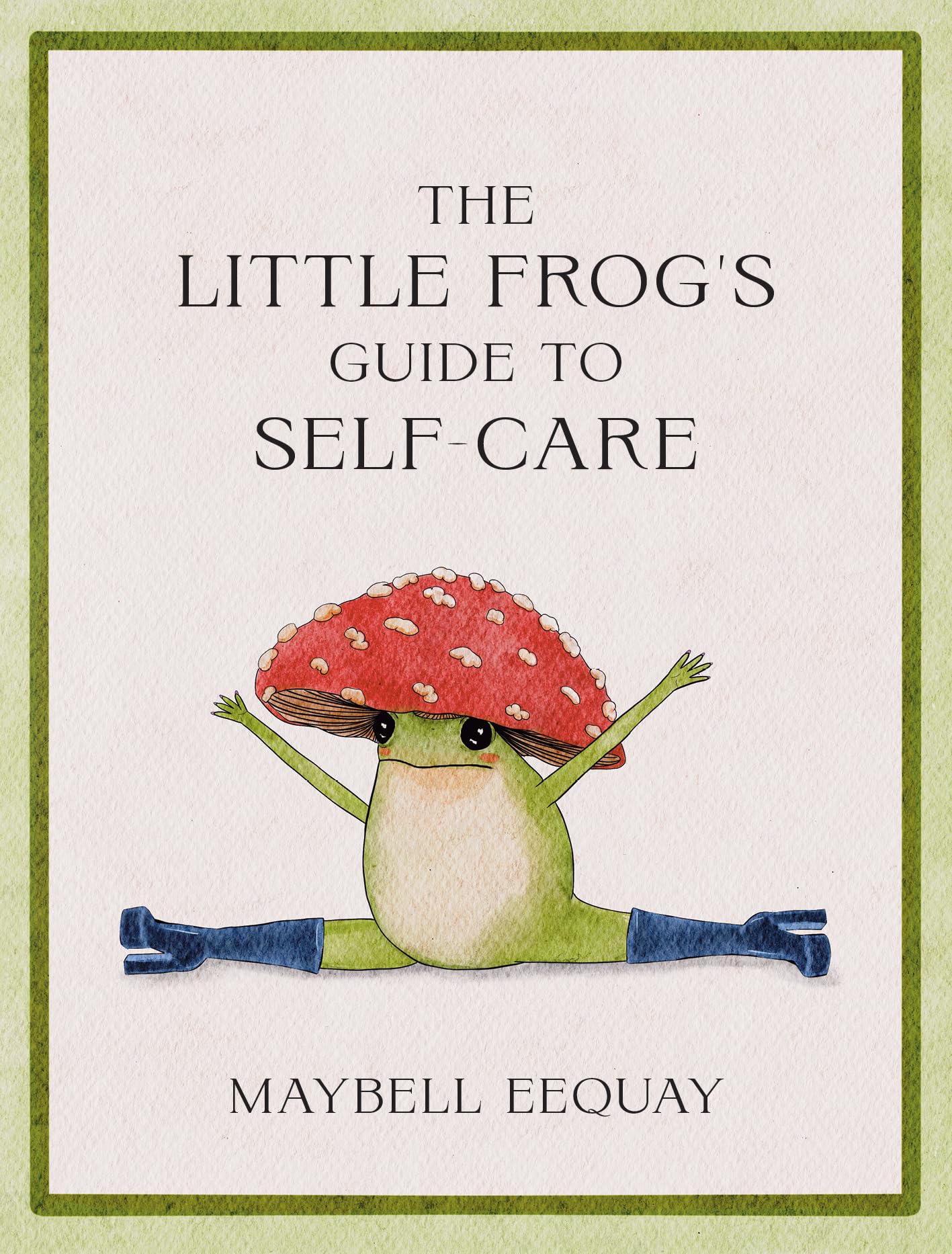 The Little Frogs Guide to SelfCare: Affirmations, SelfLove and Life Lessons According to the Internets Beloved Mushroom Frog