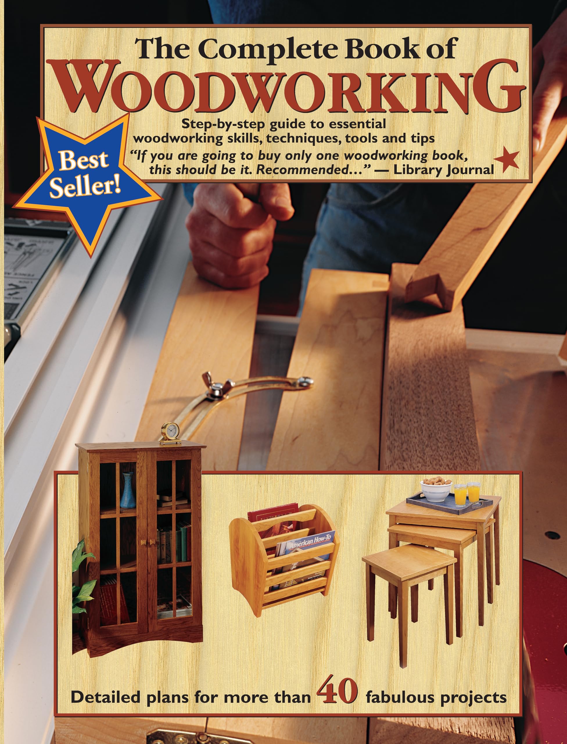The Complete Book of Woodworking: StepbyStep Guide to Essential Woodworking Skills, Techniques, Tools and Tips (Landauer) 40+ 