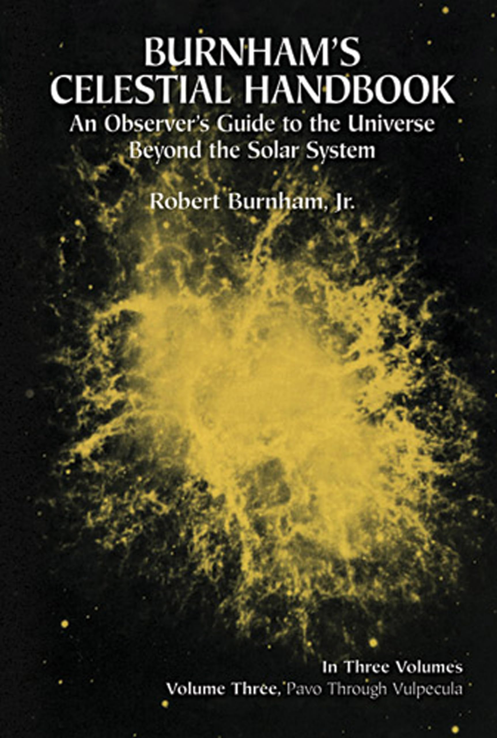 Burnhams Celestial Handbook: An Observers Guide to the Universe Beyond the Solar System, Vol. 3