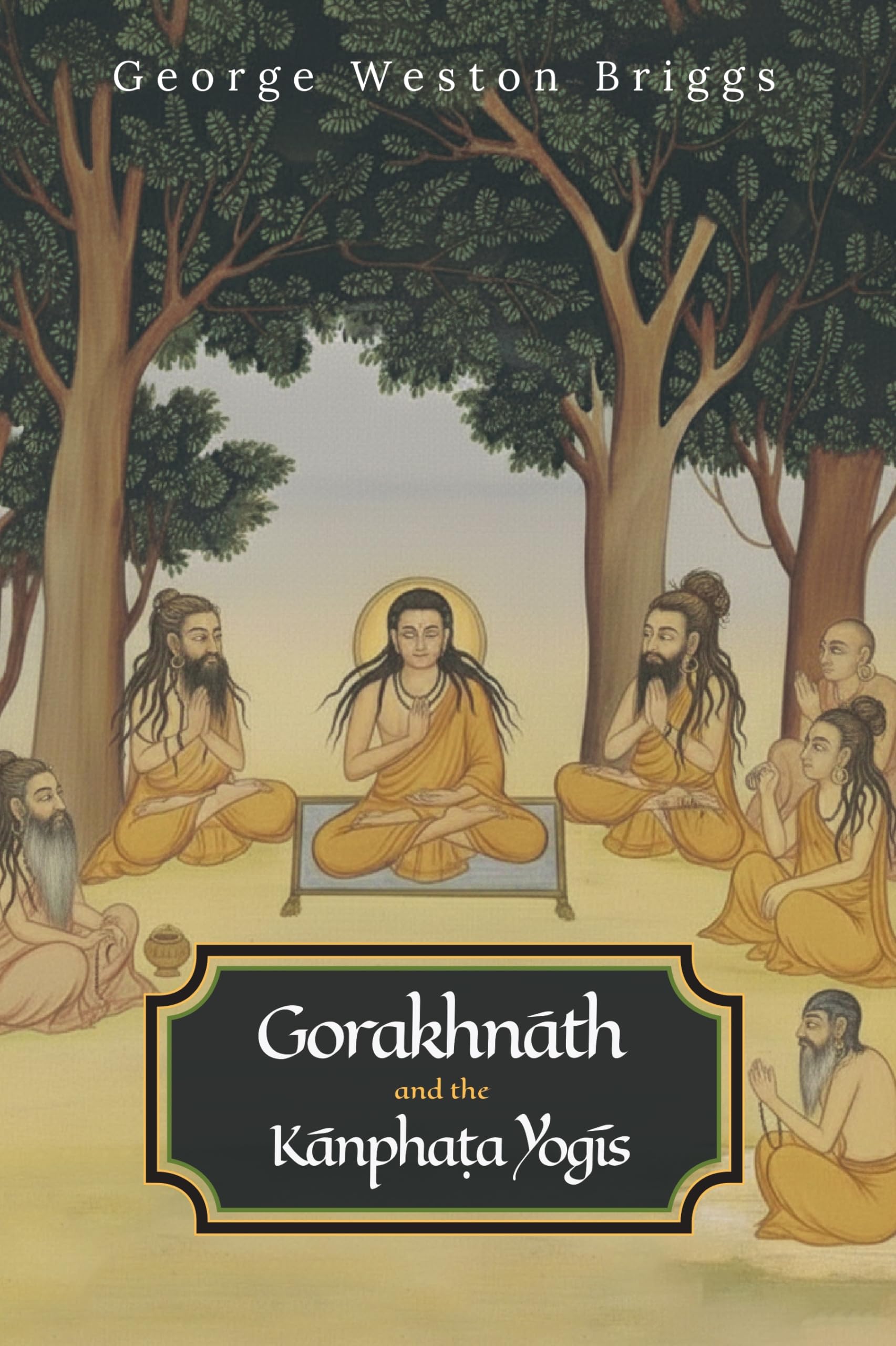 Gorakhnath and the Kanphata Yogis | Revised, newly composed text edition | George Weston Briggs | Natha Sampradaya | Gorakhnth a
