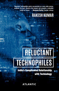 Reluctant Technophiles: Indias Complicated Relationship with Technology