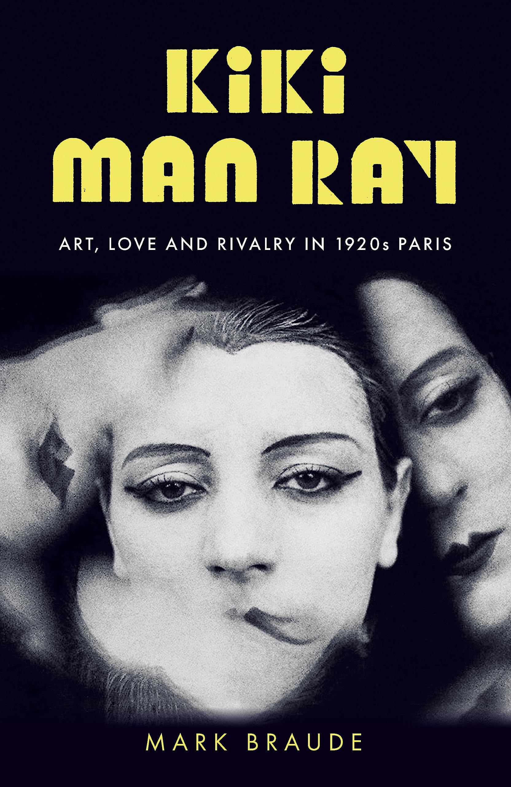 KIKI MAN RAY: ART, LOVE, AND RIVALRY IN 1920S PARIS