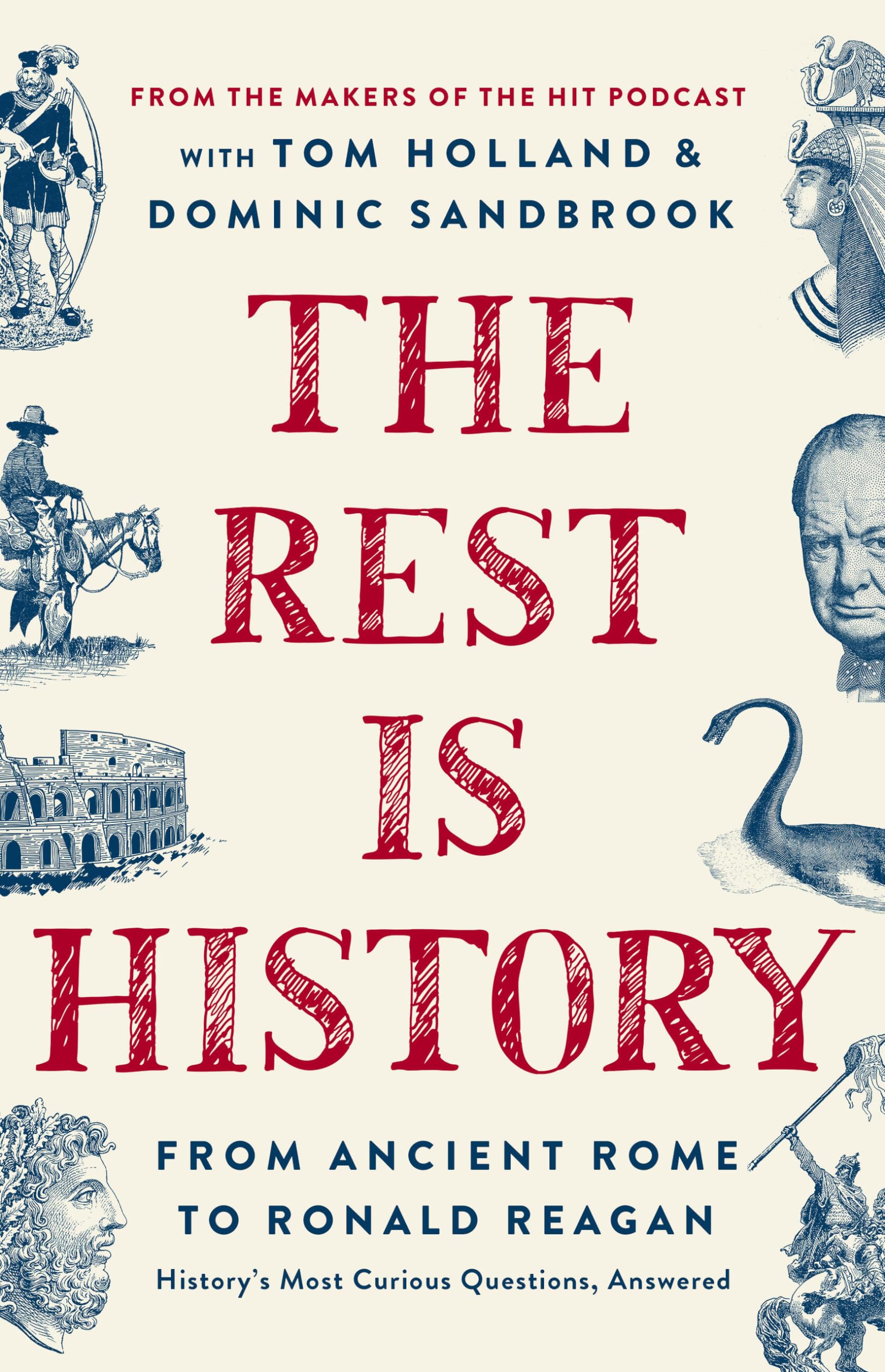 The Rest Is History: From Ancient Rome to Ronald ReaganHistorys Most Curious Questions, Answered