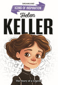 Helen Keller Biography For Kids Age 612 Years  Inspiring Illustrated Biography Book From Icons Of Inspiration Series | Teaches R