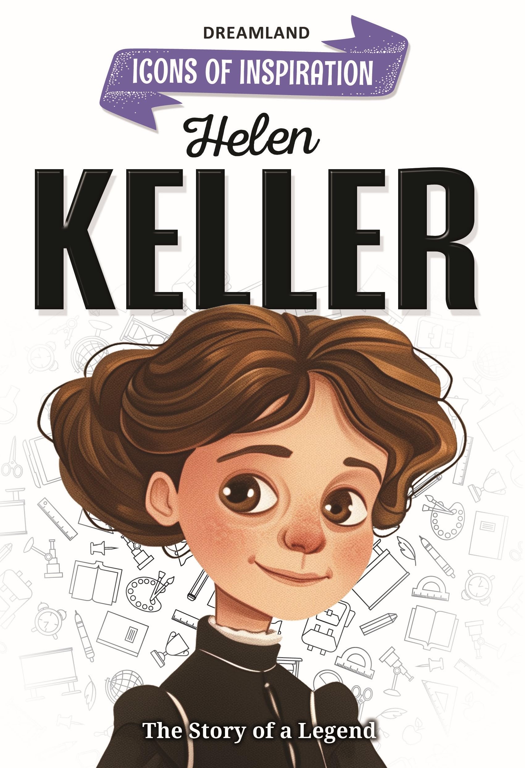 Helen Keller Biography For Kids Age 612 Years  Inspiring Illustrated Biography Book From Icons Of Inspiration Series | Teaches R
