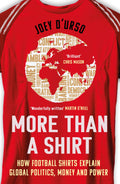 More Than A Shirt: Football Shirts That Explain The Modern World