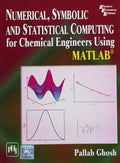Numerical, Symbolic and Statistical Computing for Chemical Engineers Using MATLAB