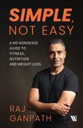 Simple, Not Easy: A NoNonsense Guide to Fitness, Nutrition and Weight Loss