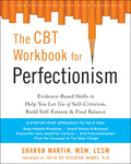 The CBT Workbook for Perfectionism: EvidenceBased Skills to Help You Let Go of SelfCriticism, Build SelfEsteem, and Find Bala