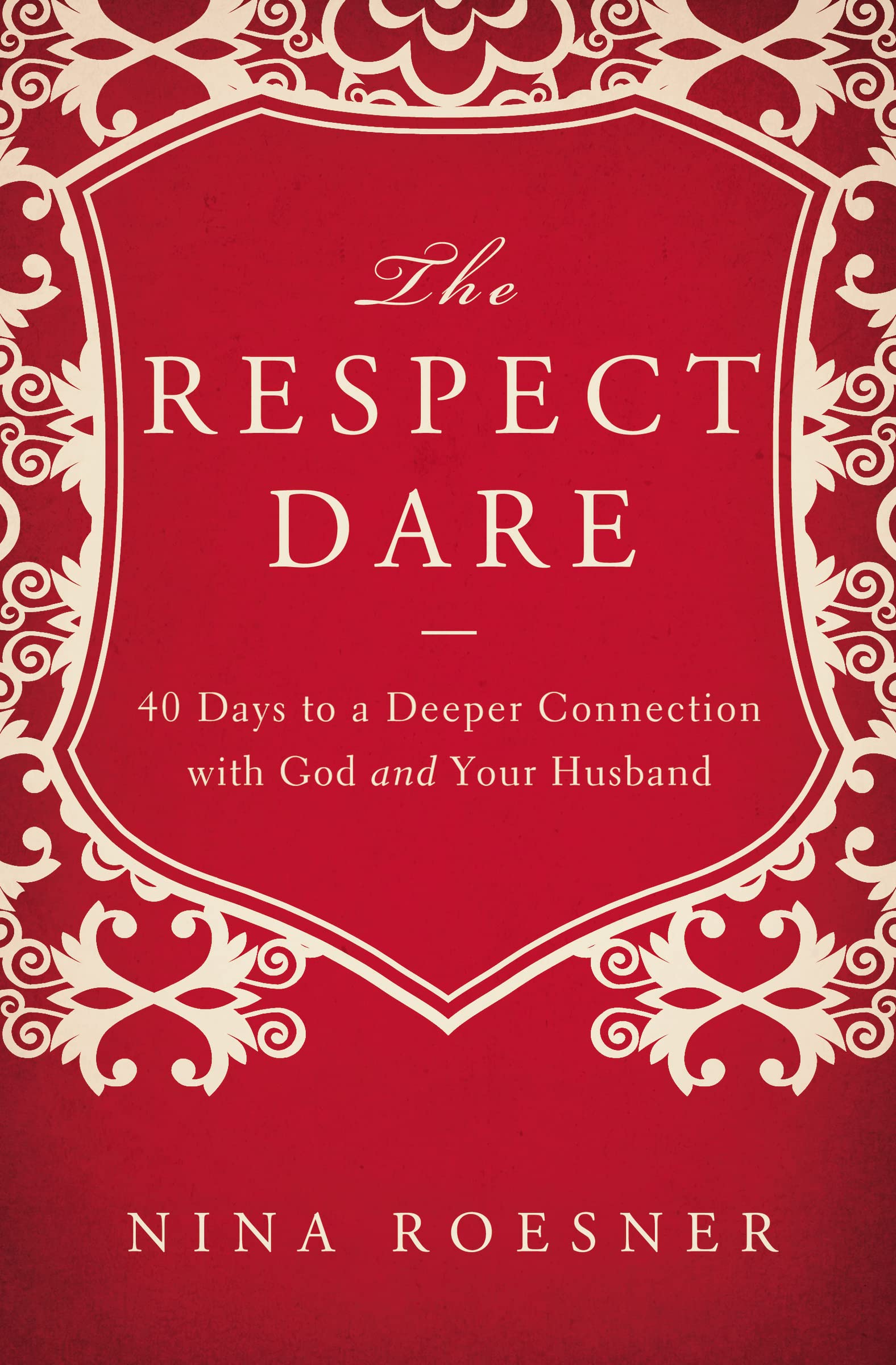 The Respect Dare: 40 Days to a Deeper Connection with God and Your Husband