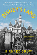 Disneys Land: Walt Disney and the Invention of the Amusement Park That Changed the World