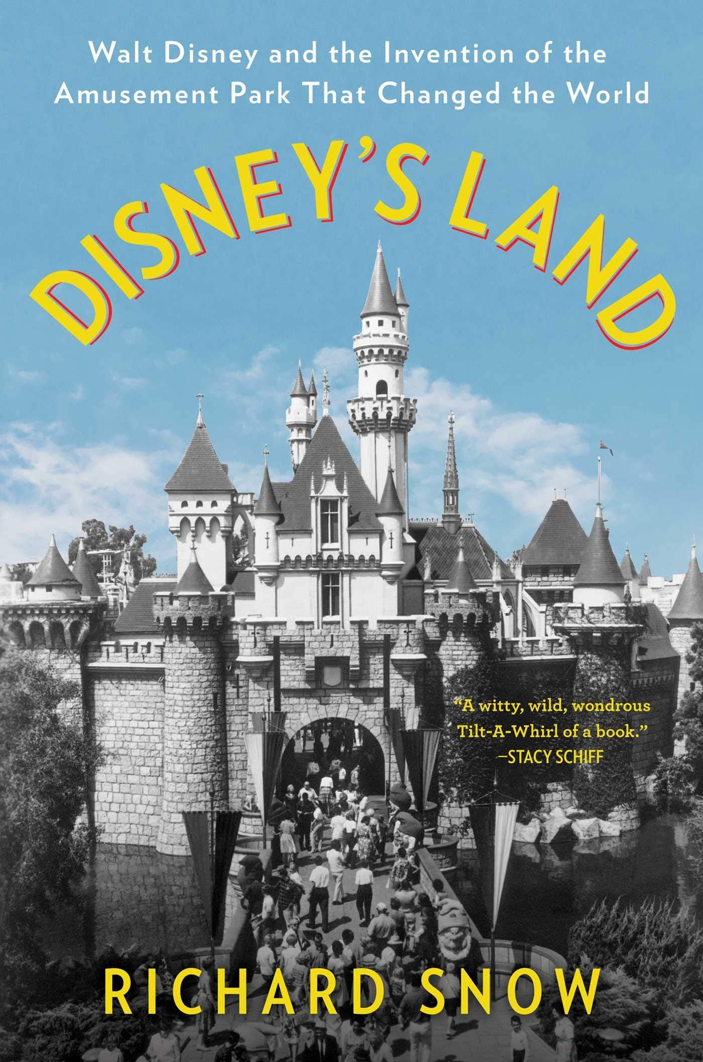 Disneys Land: Walt Disney and the Invention of the Amusement Park That Changed the World