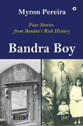 Bandra Boy : Four Stories from Bandras Rich History