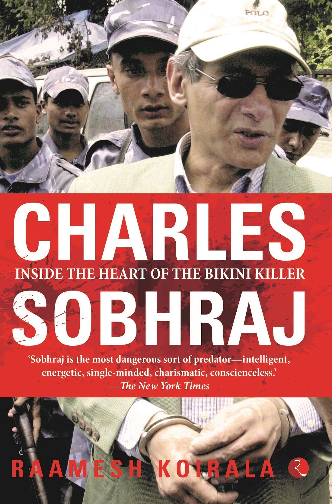 Charles Sobhraj: Inside The Heart Of The Bikini Killer