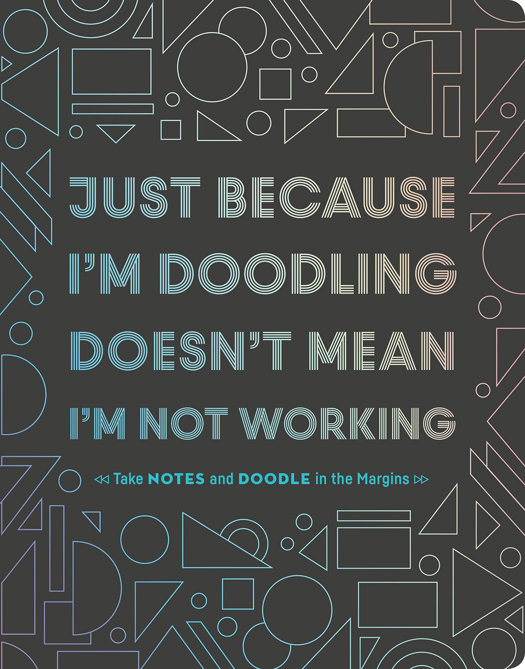 Just Because Im Doodling Doesnt Mean Im Not Working: Take Notes and Doodle in the Margins (Doodle Book, Sketchbook Journal, A
