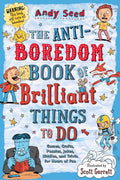 The AntiBoredom Book of Brilliant Things to Do: Games, Crafts, Puzzles, Jokes, Riddles, and Trivia for Hours of Fun (AntiBored