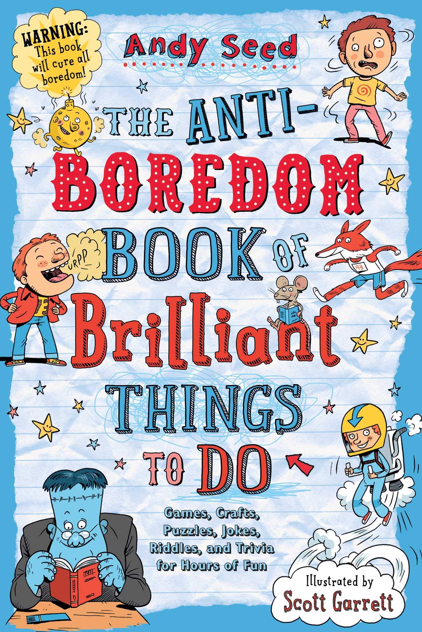 The AntiBoredom Book of Brilliant Things to Do: Games, Crafts, Puzzles, Jokes, Riddles, and Trivia for Hours of Fun (AntiBored