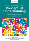Tools for Teaching Conceptual Understanding, Elementary: Harnessing Natural Curiosity for Learning That Transfers (Corwin Teachi