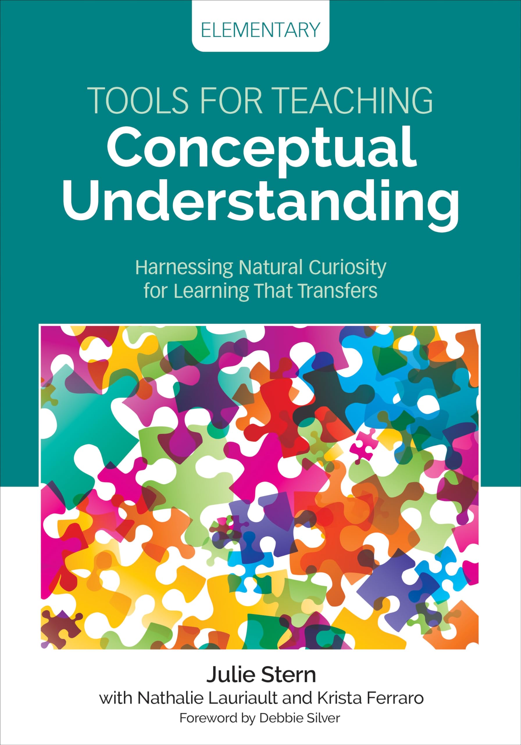 Tools for Teaching Conceptual Understanding, Elementary: Harnessing Natural Curiosity for Learning That Transfers (Corwin Teachi