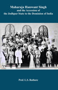 Maharaja Hanwant Singh and the Accession of the Jodhpur State to the Dominion of India