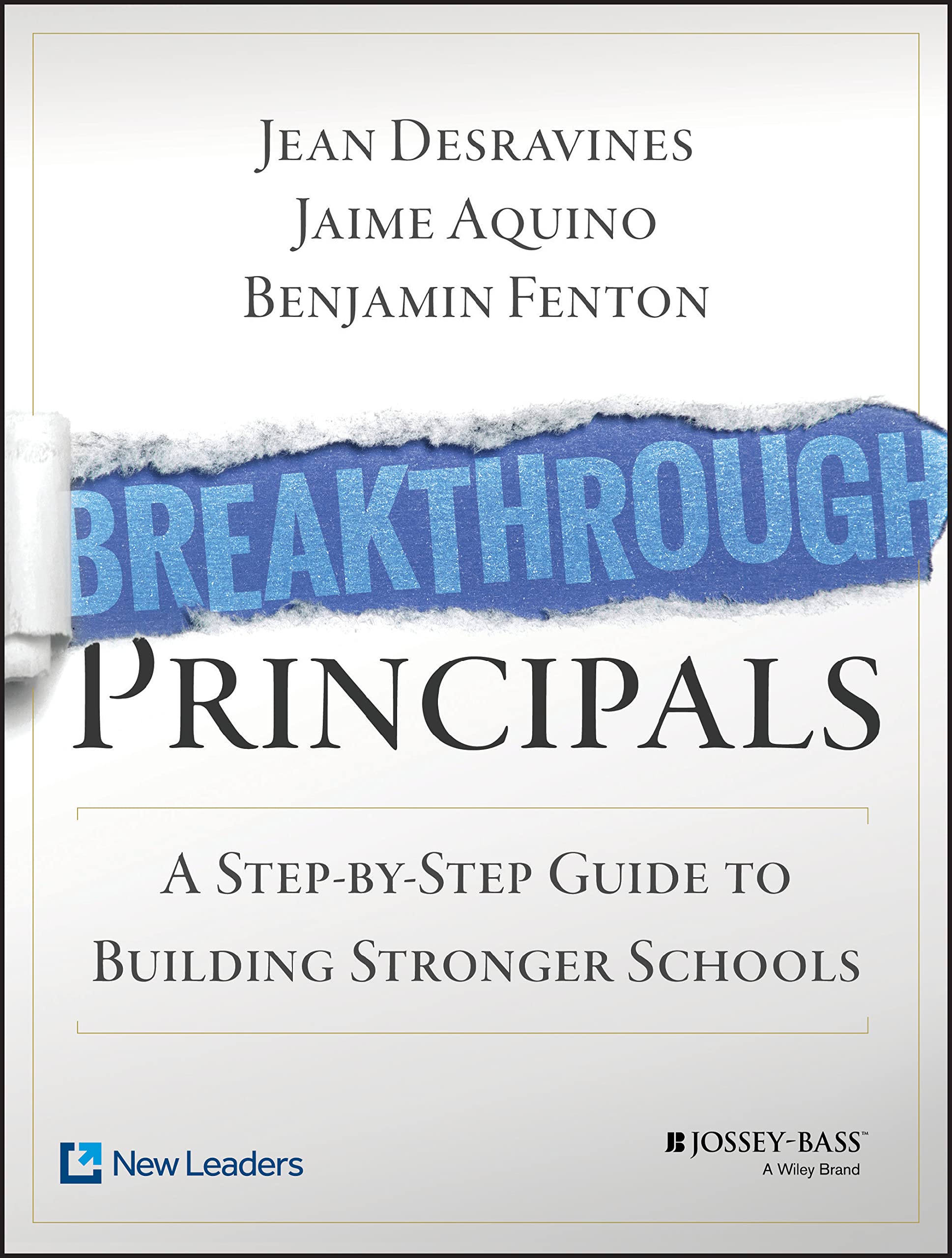 Breakthrough Principals: A StepbyStep Guide to Building Stronger Schools