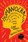 Humanocracy, Revised and Updated: Creating Organizations as Amazing as the People Inside Them
