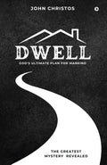 Dwell: Gods Ultimate Plan for Mankind