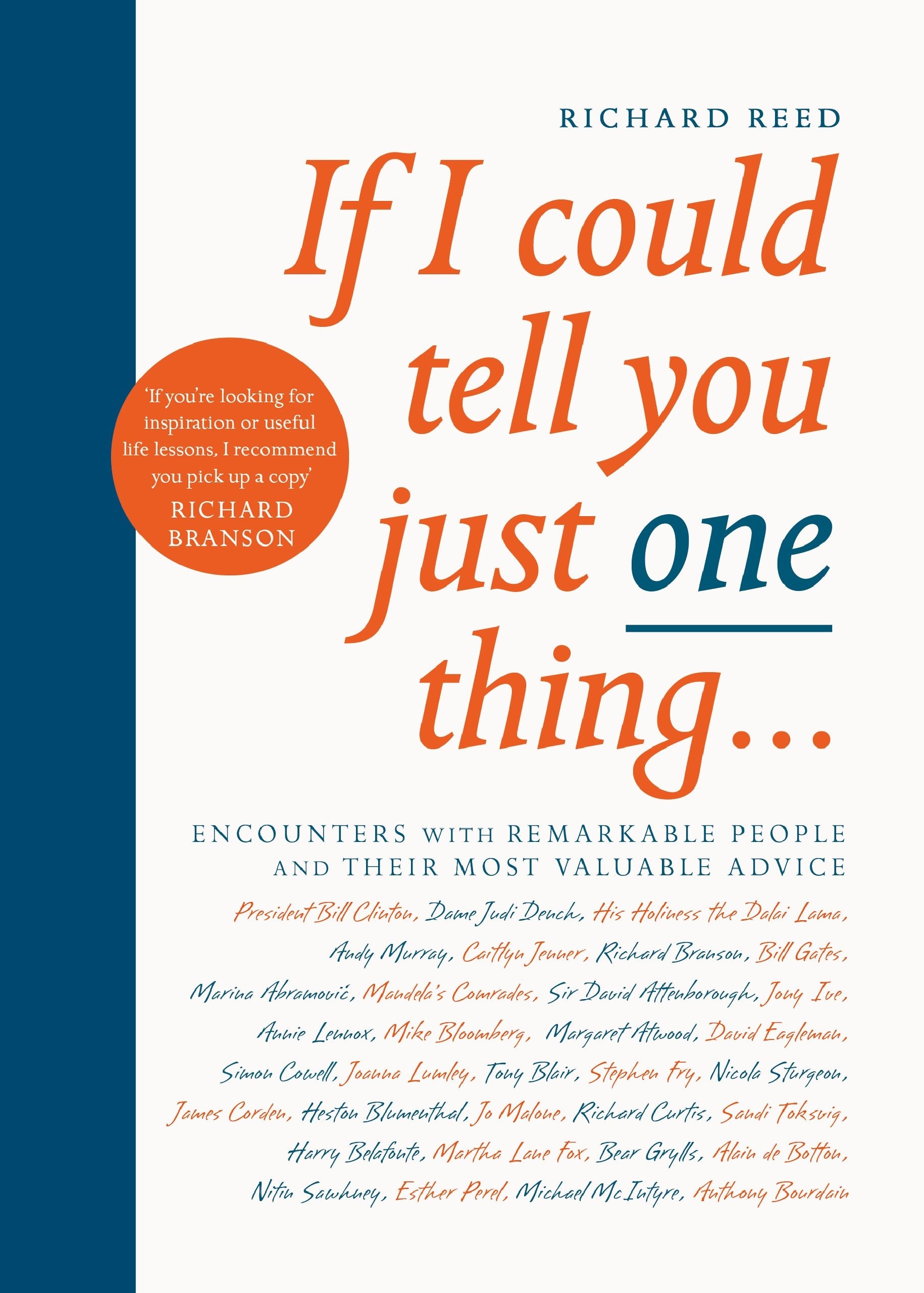 If I Could Tell You Just One Thing...: Encounters With Remarkable People And Their Most Valuable Advice