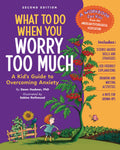 What to Do When You Worry Too Much, 2nd Edition: A Kids Guide to Overcoming Anxiety (WhattoDo Guides for Kids)