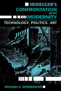 Heideggers Confrontation with Modernity: Technology, Politics, and Art (Philosophy of Technology)