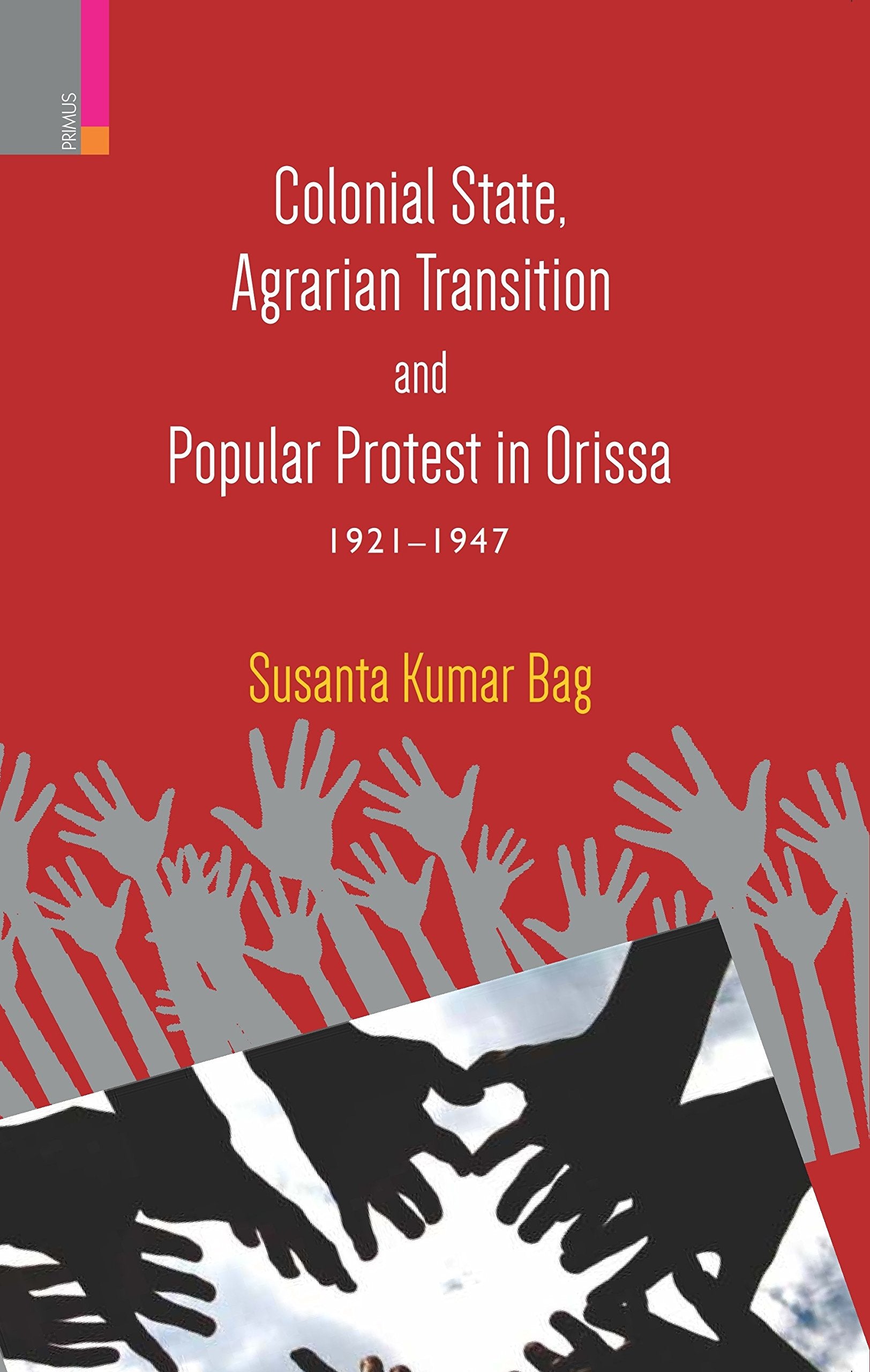 Colonial State, Agrarian Transition and Popular Protest in Orissa, 19211947