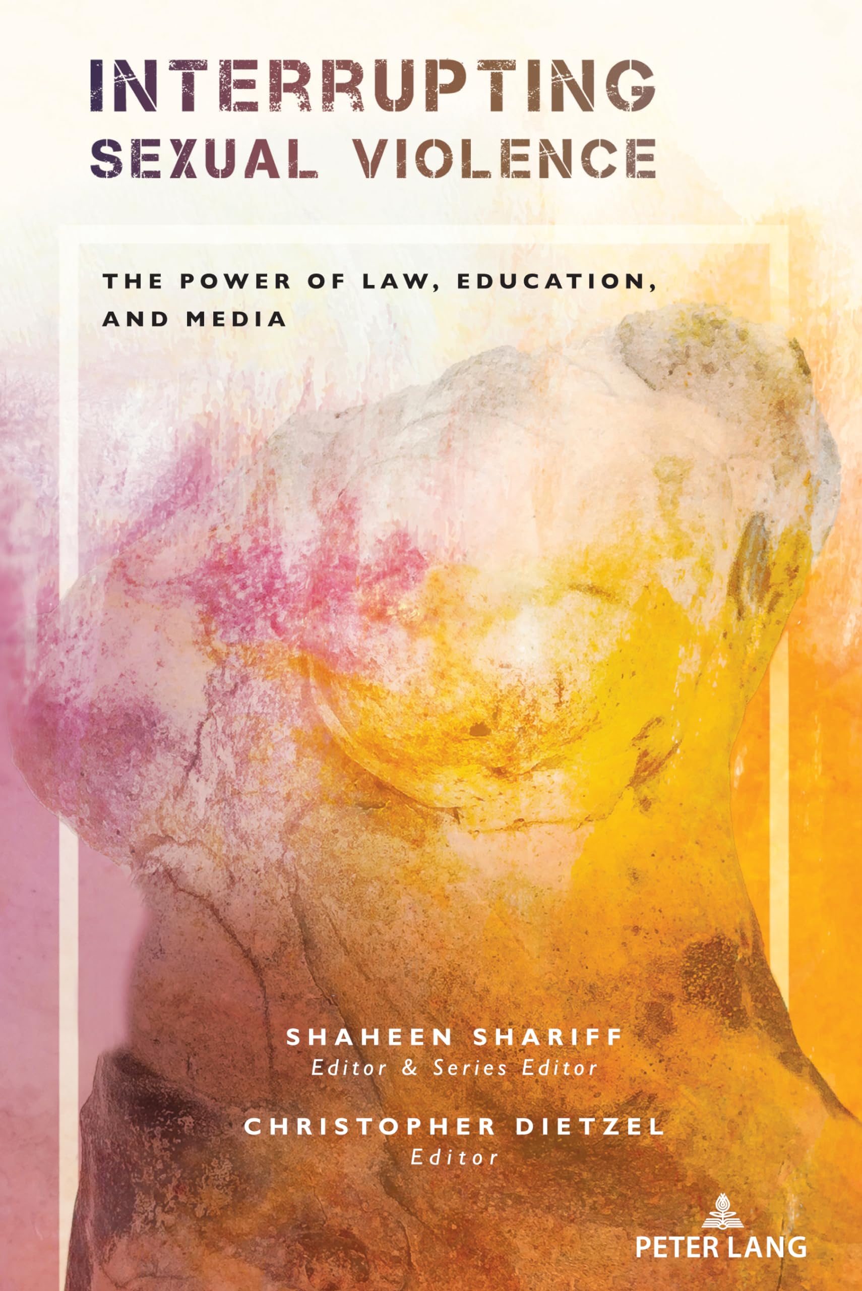 Interrupting Sexual Violence: The Power of Law, Education, and Media: 1 (Confronting Systemic Omissions and Impacts in Education