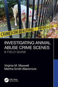 INVESTIGATING ANIMAL ABUSE CRIME SCENES A FIELD GUIDE (PB 2024)