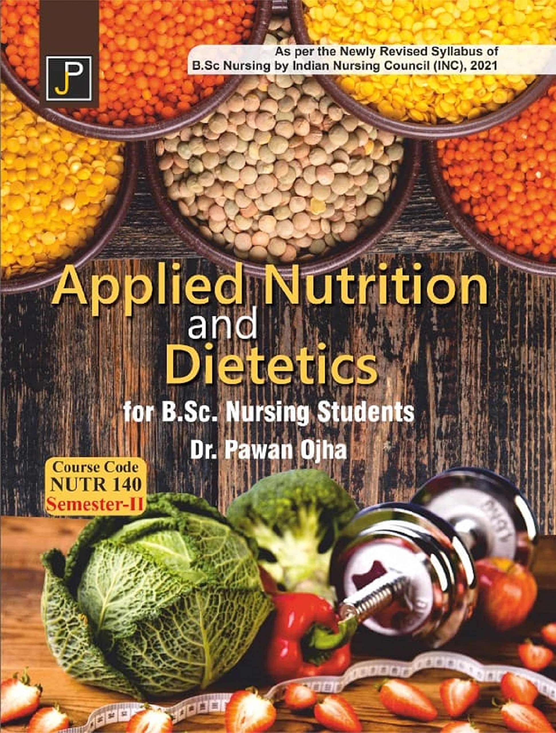 Applied Nutrition and Dietetics for B.Sc. Nursing Students (Course Code NUTR 140 SemesterII). As per the Newly Revised Syllabus