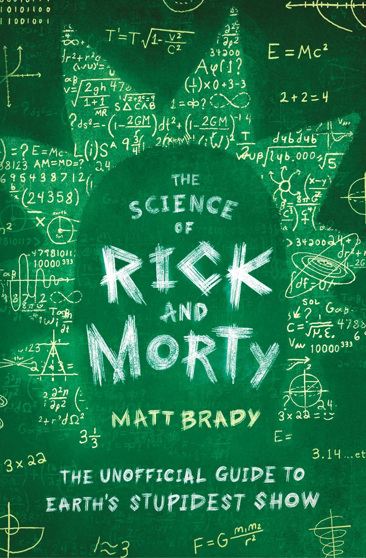 The Science of Rick and Morty: The Unofficial Guide to Earths Stupidest Show