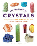 The Ultimate Guide to Crystals: The Beginners Guide to the Healing Energy of 100 Crystals and Stones (Volume 16) (The Ultimate 