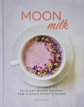 Moon Milk: 55 PlantBased Recipes For A Good NightS Sleep